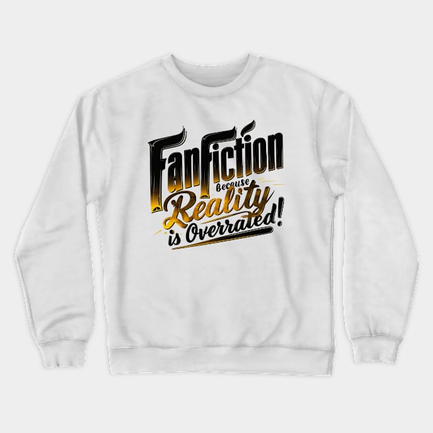 Fanfiction because reality is overrated black yellow colors Crewneck Sweatshirt by thestaroflove